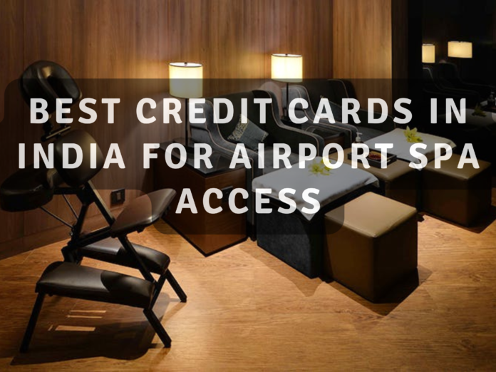 Best Credit Cards In India For Airport Spa Access